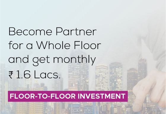 Become a Partner for a whole floor and get monthly 1.6 Lacs/